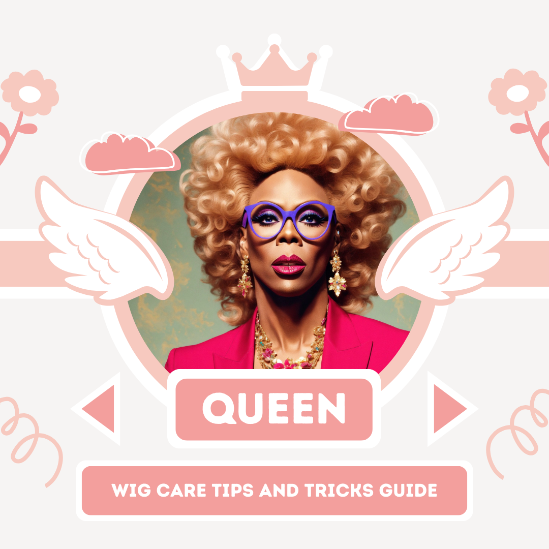 The Ultimate Wig Care Tips and Tricks Guide for Drag Queens and