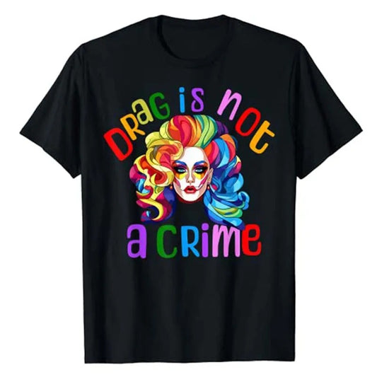 Drag Is Not A Crime Drag Queen T-Shirt