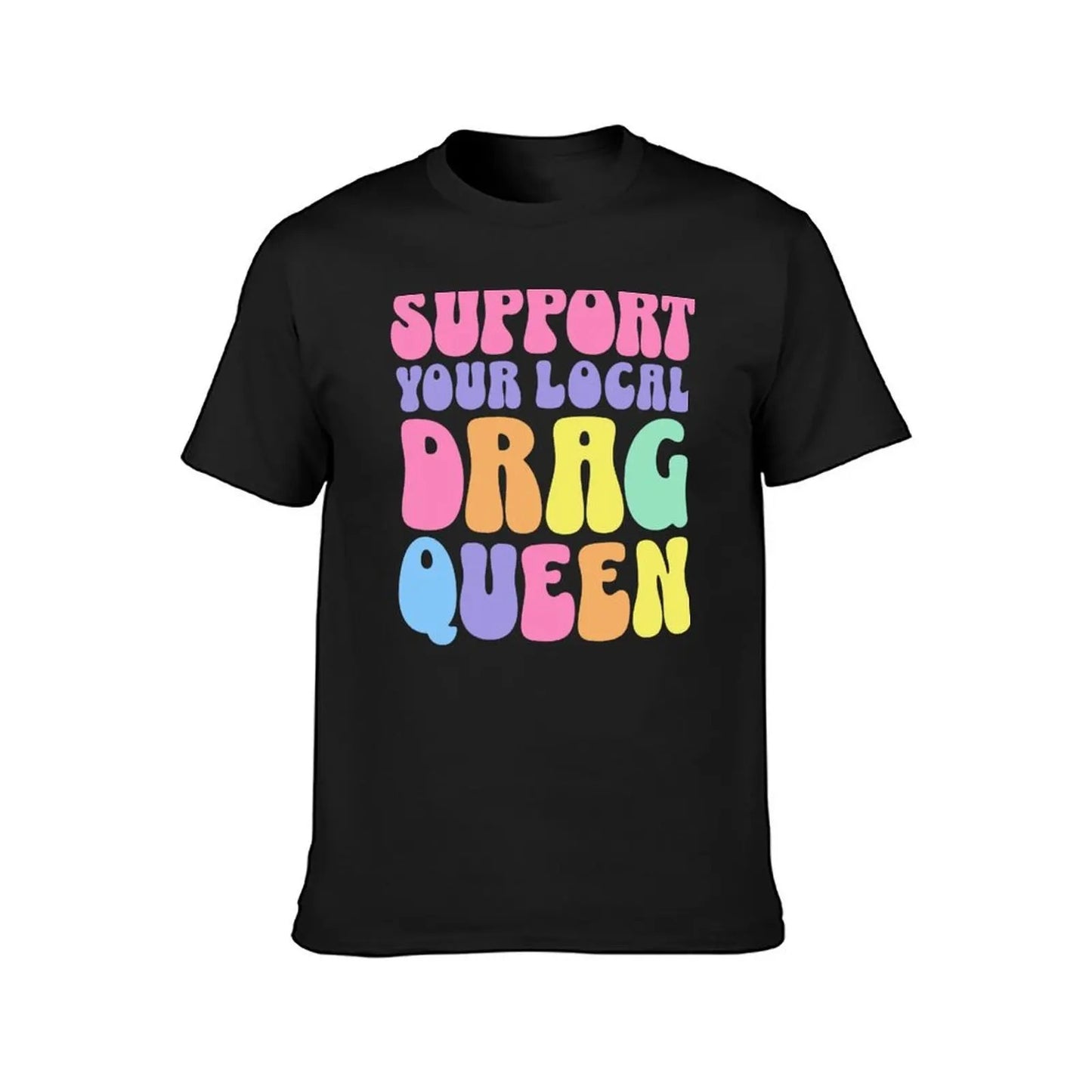 Support Your Local Drag Queen T-Shirt